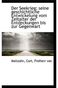 Der Seekrieg; Seine Geschichtliche Entwickelung Vom Zeitalter Der Entdeckungen Bis Zur Gegenwart