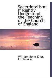 Sacerdotalism; If Rightly Understood, the Teaching of the Church of England