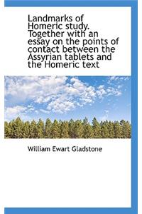 Landmarks of Homeric Study. Together with an Essay on the Points of Contact Between the Assyrian Tab
