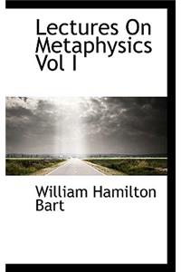 Lectures on Metaphysics Vol I