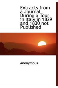 Extracts from a Journal During a Tour in Italy in 1829 and 1830 Not Published