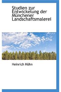 Studien Zur Entwickelung Der Munchener Landschaftsmalerei