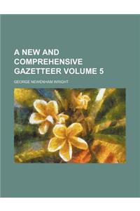 A New and Comprehensive Gazetteer Volume 5