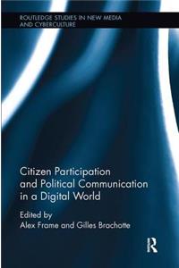 Citizen Participation and Political Communication in a Digital World