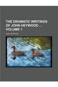 The Dramatic Writings of John Heywood Volume 1