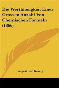 Die Werthlosigkeit Einer Grossen Anzahl Von Chemischen Formeln (1866)