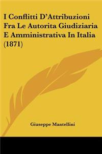 I Conflitti D'Attribuzioni Fra Le Autorita Giudiziaria E Amministrativa In Italia (1871)