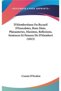 D'Alembertiana Ou Recueil d'Anecdotes, Bons Mots, Plaisanteries, Maximes, Reflexions, Sentences Et Pensees de d'Alembert (1813)