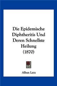 Epidemische Diphtheritis Und Deren Schnellste Heilung (1870)