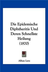 Die Epidemische Diphtheritis Und Deren Schnellste Heilung (1870)