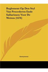 Reglement Op Den Styl Van Procederen Ende Sallarissen Voor de Wetten (1676)