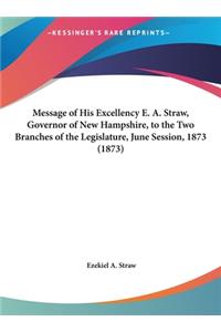 Message of His Excellency E. A. Straw, Governor of New Hampshire, to the Two Branches of the Legislature, June Session, 1873 (1873)