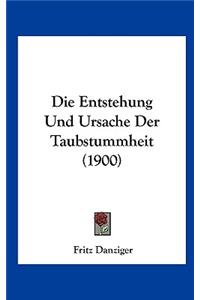 Die Entstehung Und Ursache Der Taubstummheit (1900)