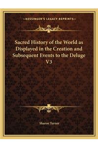Sacred History of the World as Displayed in the Creation and Subsequent Events to the Deluge V3