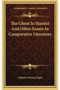 Ghost In Hamlet And Other Essays In Comparative Literature