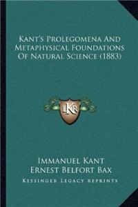 Kant's Prolegomena and Metaphysical Foundations of Natural Science (1883)