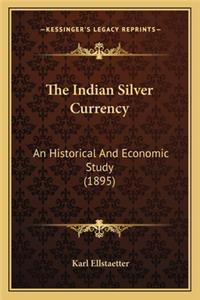 The Indian Silver Currency the Indian Silver Currency