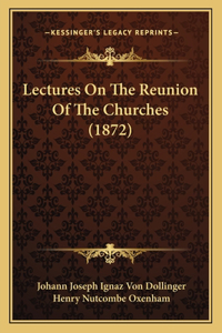 Lectures On The Reunion Of The Churches (1872)