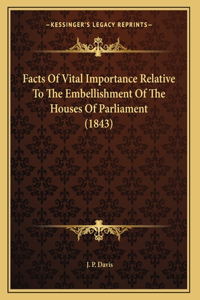 Facts Of Vital Importance Relative To The Embellishment Of The Houses Of Parliament (1843)