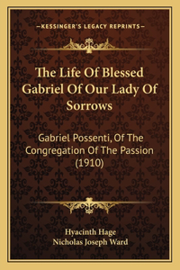 The Life Of Blessed Gabriel Of Our Lady Of Sorrows
