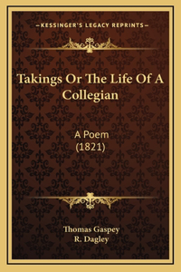 Takings Or The Life Of A Collegian