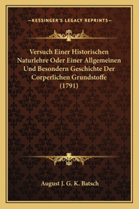 Versuch Einer Historischen Naturlehre Oder Einer Allgemeinen Und Besondern Geschichte Der Corperlichen Grundstoffe (1791)
