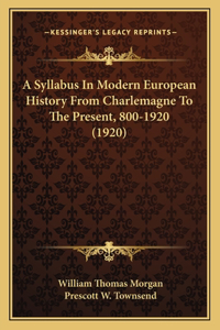 A Syllabus In Modern European History From Charlemagne To The Present, 800-1920 (1920)