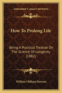 How To Prolong Life