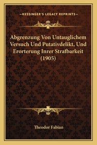 Abgrenzung Von Untauglichem Versuch Und Putativdelikt, Und Erorterung Inrer Strafbarkeit (1905)