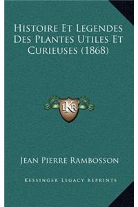 Histoire Et Legendes Des Plantes Utiles Et Curieuses (1868)
