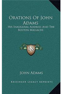 Orations of John Adams: His Inaugural Address and the Boston Massacre