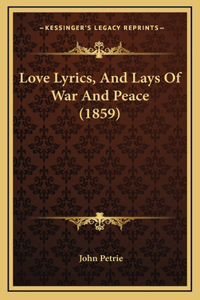 Love Lyrics, And Lays Of War And Peace (1859)