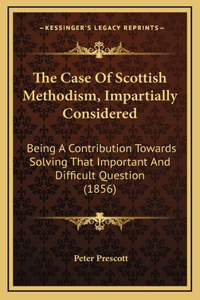 The Case Of Scottish Methodism, Impartially Considered