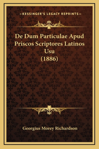 De Dum Particulae Apud Priscos Scriptores Latinos Usu (1886)