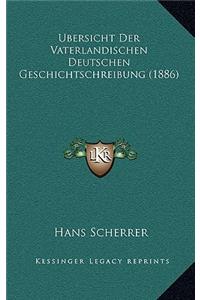 Ubersicht Der Vaterlandischen Deutschen Geschichtschreibung (1886)