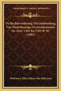 De Rechtsvordering Tot Ontbindung Van Wederkeerige Overeenkomsten De Artt. 1302 En 1303 B. W. (1885)