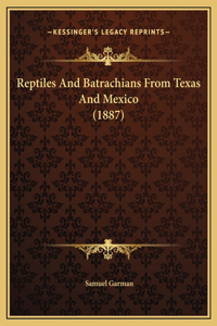 Reptiles And Batrachians From Texas And Mexico (1887)