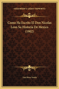 Como Ha Escrito El Don Nicolas Leon Su Historia De Mexico (1902)