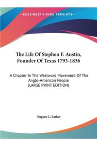 The Life of Stephen F. Austin, Founder of Texas 1793-1836