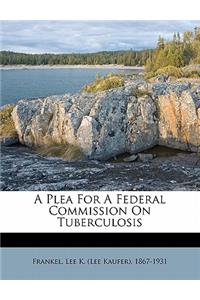 A Plea for a Federal Commission on Tuberculosis