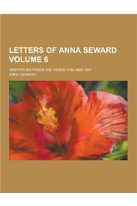 Letters of Anna Seward; Written Between the Years 1784 and 1807 Volume 6