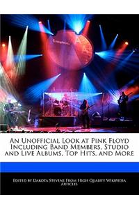 An Unofficial Look at Pink Floyd Including Band Members, Studio and Live Albums, Top Hits, and More