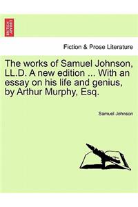 works of Samuel Johnson, LL.D. A new edition ... With an essay on his life and genius, by Arthur Murphy, Esq.