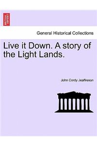 Live It Down. a Story of the Light Lands.