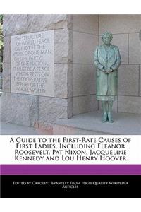 A Guide to the First-Rate Causes of First Ladies, Including Eleanor Roosevelt, Pat Nixon, Jacqueline Kennedy and Lou Henry Hoover