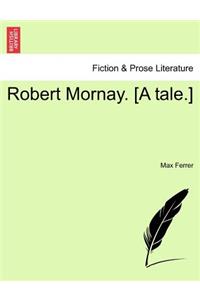 Robert Mornay. [A Tale.]