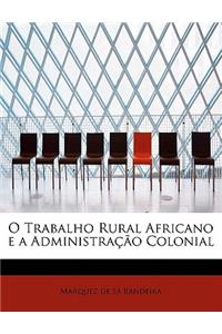 O Trabalho Rural Africano E a Administracao Colonial