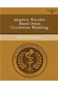 Adaptive Wavelet-Based Ocean Circulation Modeling