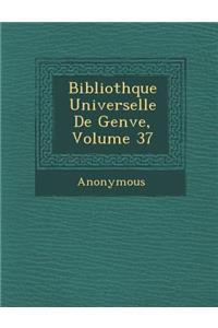Biblioth Que Universelle de Gen Ve, Volume 37