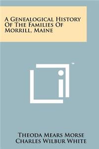 Genealogical History of the Families of Morrill, Maine